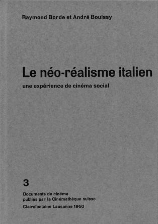 Raymond Borde et André Bouissy, "Le néo-réalisme italien. Une expérience de cinéma social", Lausanne, Cinémathèque suisse, Documents de cinéma no 3, 1960